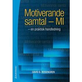 David B Rosengren: Motiverande samtal MI en praktisk handledning