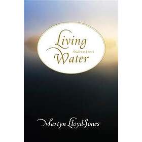 Martyn Lloyd-Jones: Living Water