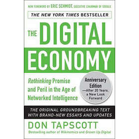 Don Tapscott: The Digital Economy ANNIVERSARY EDITION: Rethinking Promise and Peril in the Age of Networked Intelligence