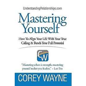 Corey Wayne: Mastering Yourself, How To Align Your Life With True Calling &; Rea