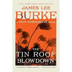 James Lee Burke: The Tin Roof Blowdown: A Dave Robicheaux Novel