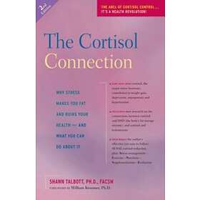 Shawn Talbott: The Cortisol Connection: Why Stress Makes You Fat and Ruins Your Health -- And What Can Do about It