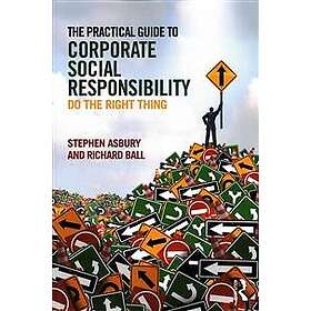 Stephen Asbury, Richard Ball: The Practical Guide to Corporate Social Responsibi