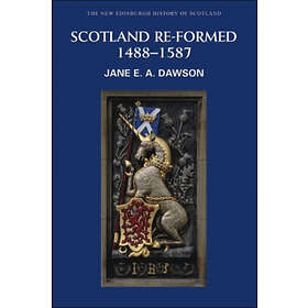 Jane E A Dawson: Scotland Re-formed, 1488-1587