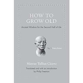 Marcus Tullius Cicero: How to Grow Old