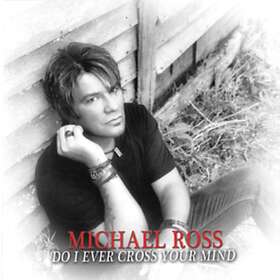 Michael Ross - Do I Ever Cross Your Mind CD