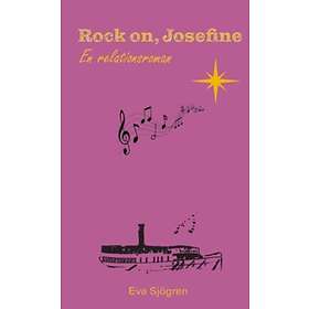 Eva Sjögren: Rock on, Josefine En relationsroman