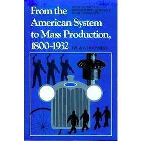 David Hounshell: From the American System to Mass Production, 1800-1932