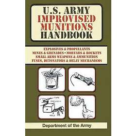Army: U.S. Army Improvised Munitions Handbook (US Survival)