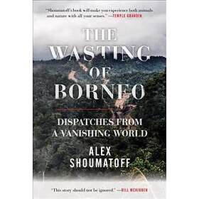 Alex Shoumatoff: The Wasting of Borneo