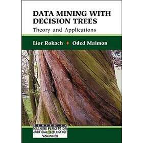 Lior Rokach, Oded Z Maimon: Data Mining With Decision Trees: Theory And Applicat