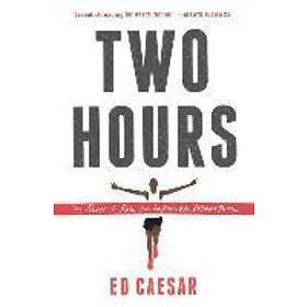 Ed Caesar: Two Hours: The Quest to Run the Impossible Marathon