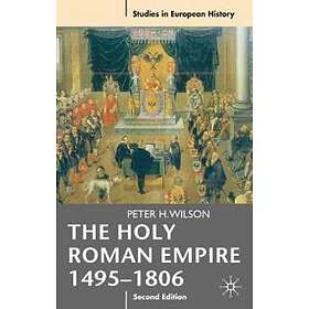 Peter H Wilson: The Holy Roman Empire 1495-1806