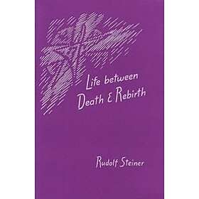 Rudolf Steiner: Life Between Death and Rebirth