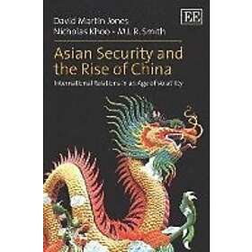David Martin Jones, Nicholas Khoo, M L R Smith: Asian Security and the Rise of C
