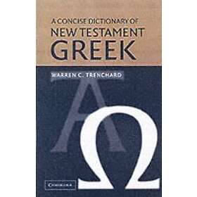 Warren C Trenchard: A Concise Dictionary of New Testament Greek
