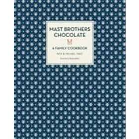 Rick Mast, Michael Mast: Mast Brothers Chocolate: A Family Cookbook