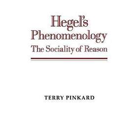 Terry Pinkard: Hegel's Phenomenology