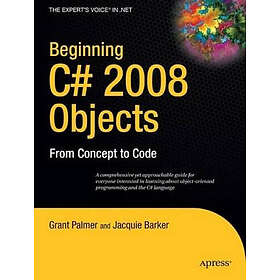 Grant Palmer, Ken Barker: Beginning C# 2008 Objects: From Concept to Code