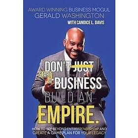 Gerald E Washington: Dont Just Start A Business Build An Empire