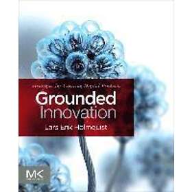 Lars Erik Holmquist: Grounded Innovation: Strategies for Creating Digital Products