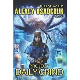Alexey Osadchuk: Project Daily Grind (Mirror World Book #1)