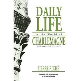 Pierre Riche, Jo Ann McNamara: Daily Life in the World of Charlemagne