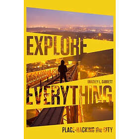 Bradley L Garrett: Explore Everything