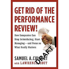 Samuel A Culbert, Lawrence Rout: Get Rid of the Performance Review!