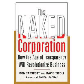 Don Tapscott, David Ticoll: The Naked Corporation: How the Age of Transparency W