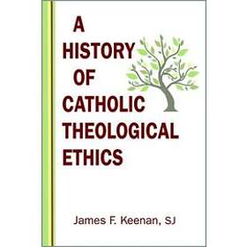 James Keenan: A History Of Catholic Theological Ethics - Hitta Bästa ...