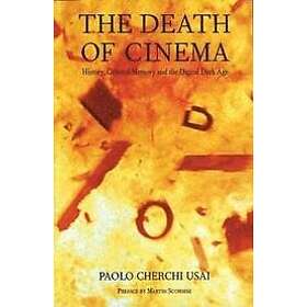 Paolo Cherchi Usai: The Death of Cinema: History, Cultural Memory and the Digital Dark Age