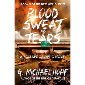 G Michael Hopf: Blood, Sweat &; Tears