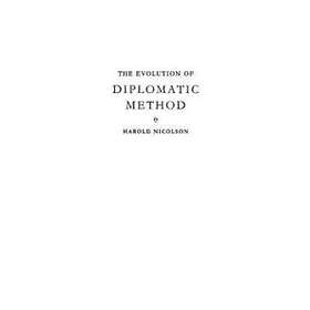 Harold Nicolson: The Evolution of Diplomatic Method