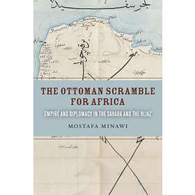 Mostafa Minawi: The Ottoman Scramble for Africa