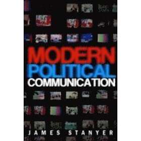 J Stanyer: Modern Political Communication Mediated Politics in Uncertain Times