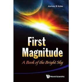 James B Kaler: First Magnitude: A Book Of The Bright Sky