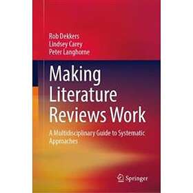 Rob Dekkers, Lindsey Carey, Peter Langhorne: Making Literature Reviews Work: A M