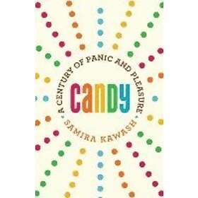 Samira Kawash: Candy: A Century of Panic and Pleasure