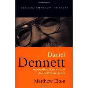 M Elton: Daniel Dennett Reconciling Science and Our Self-Conception