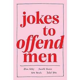 Allison Kelley, Danielle Kraese, Kate Herzlin, Ysabel Yates: Jokes to Offend Men