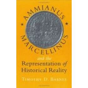 Timothy D Barnes: Ammianus Marcellinus and the Representation of Historical Reality