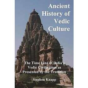 Stephen Knapp: Ancient History of Vedic Culture: The Time Line India's Civilization as Presented by the Tradition