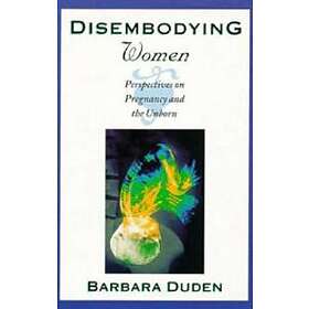 Barbara Duden: Disembodying Women