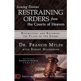 Francis Myles: Issuing Divine Restraining Orders From Courts of Heaven