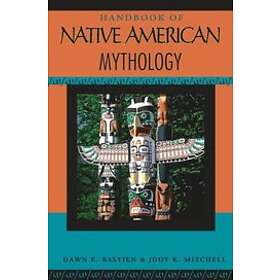 Dawn E Bastian: Handbook of Native American Mythology