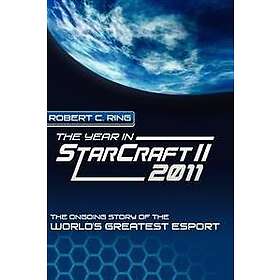 Robert C Ring: The Year in StarCraft II: 2011: Ongoing Story of the World's Greatest Esport