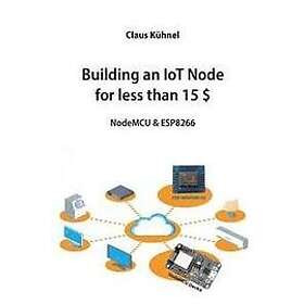 Claus Kuhnel: Building an IoT Node for less than 15 $: NodeMCU & ESP8266