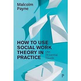 Malcolm Payne: How to Use Social Work Theory in Practice