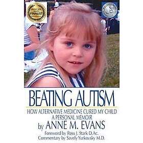 Anne M Evans: Beating Autism: How Alternative Medicine Cured My Child